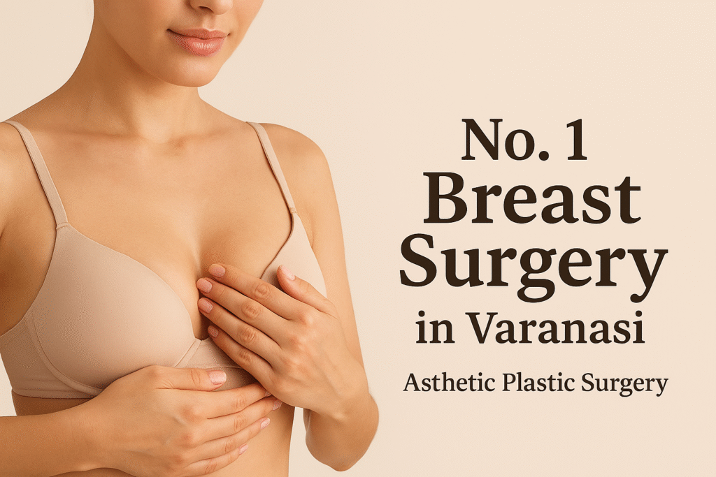 No.1 Breast Surgery in Varanasi | Asthetic Plastic Surgery